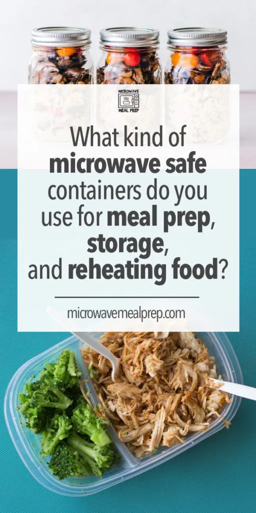 What kind of microwave safe containers do you use for meal prep, storage and reheating food?
