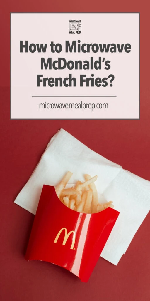 How To Microwave Mcdonald S Fries Microwave Meal Prep