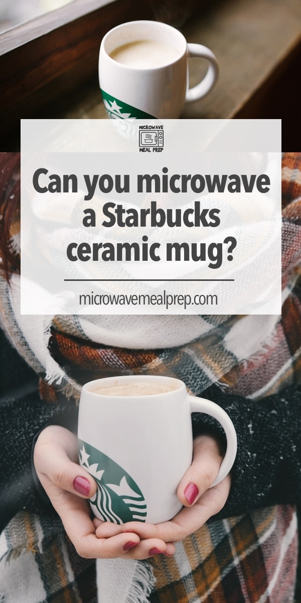 Can You Microwave A Starbucks Ceramic Mug? – Microwave Meal Prep