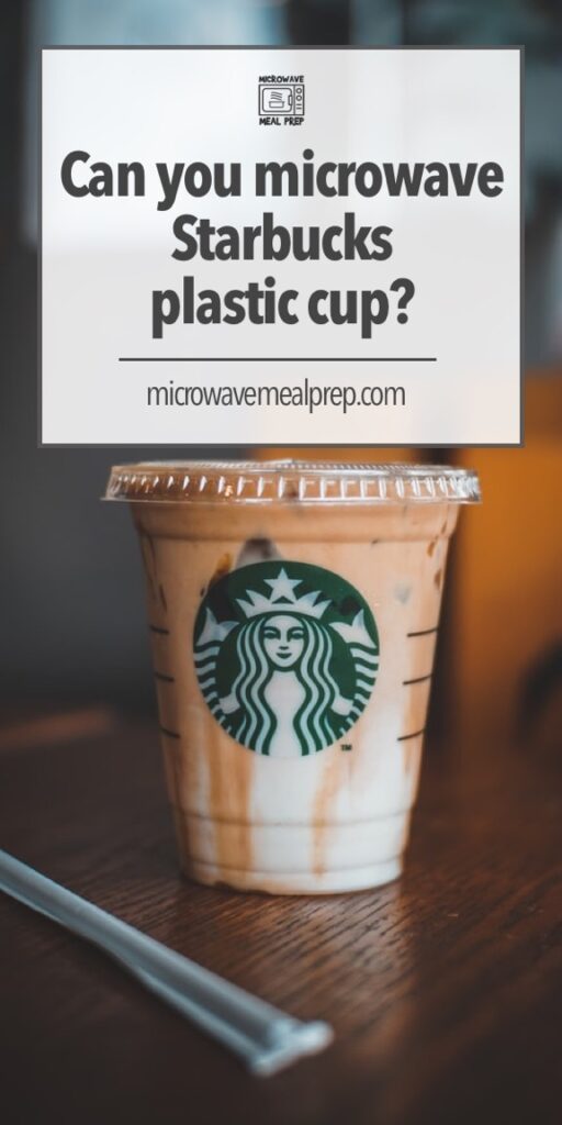 Is it safe to microwave a Starbucks plastic cup