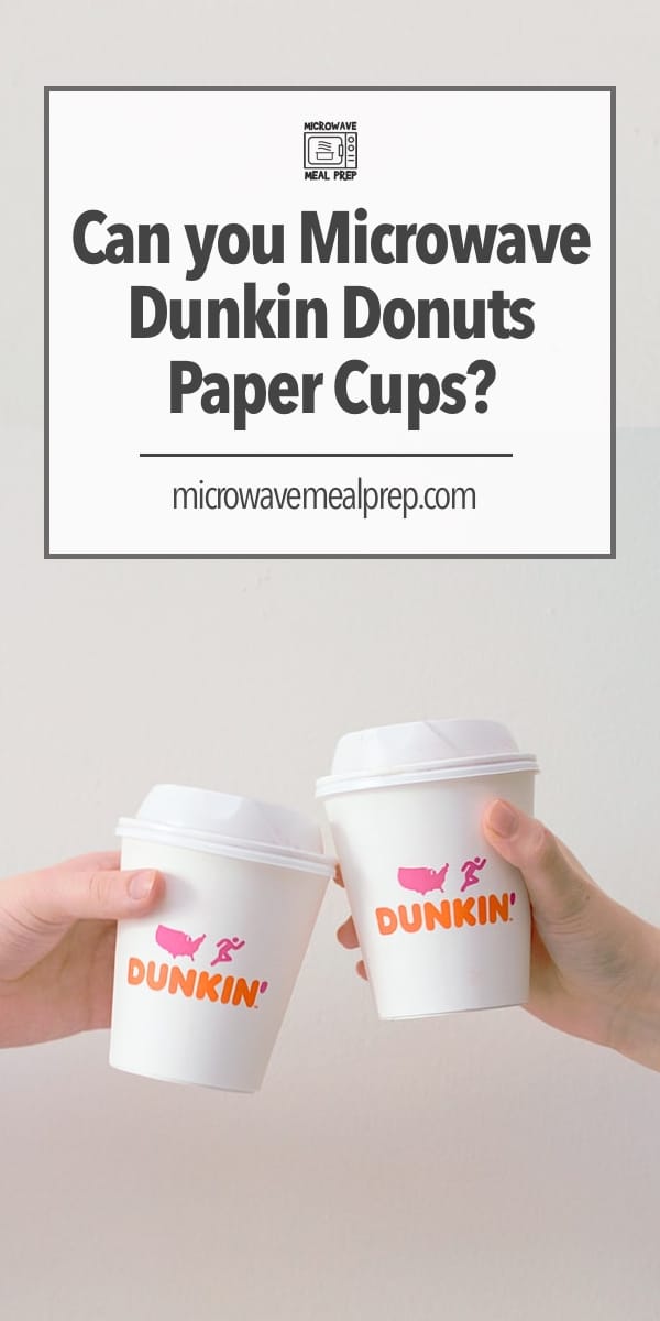 Can You Microwave Dunkin Donuts Paper Cups? Microwave Meal Prep
