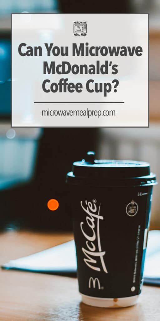 Is it safe to microwave a McDonald's coffee cup?