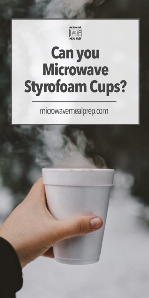 Is it safe to microwave styrofoam cups?