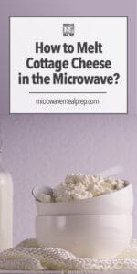 How To Melt Cottage Cheese In The Microwave - Microwave Meal Prep