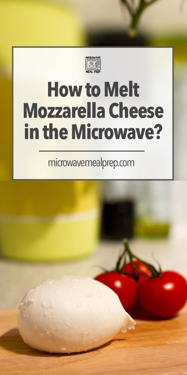 How To Melt Mozzarella Cheese In The Microwave Microwave Meal Prep