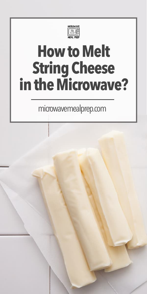 How To Melt String Cheese In The Microwave Microwave Meal Prep