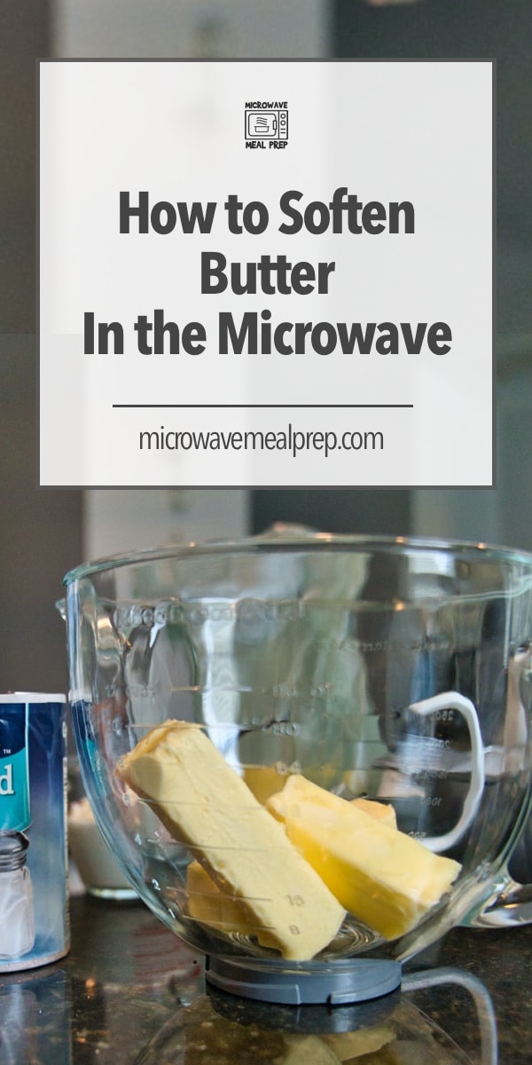 How To Soften Butter In The Microwave Microwave Meal Prep