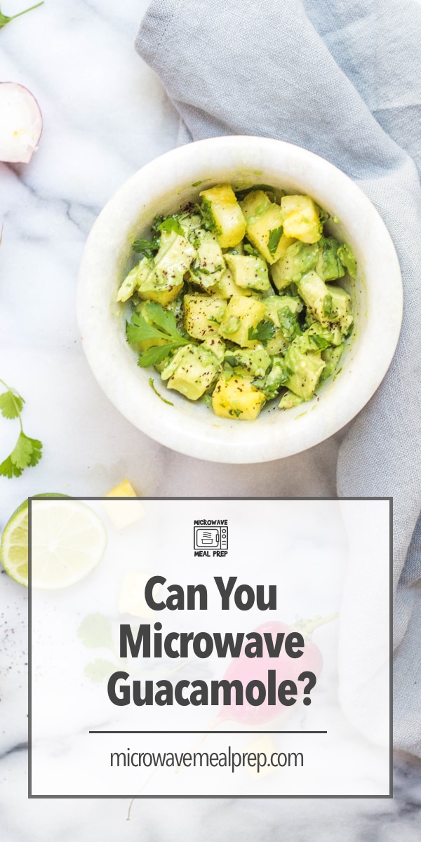 Can You Microwave Guacamole? – Microwave Meal Prep