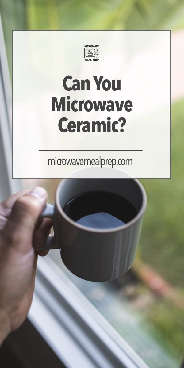 Can You Microwave Ceramic? Microwave Meal Prep