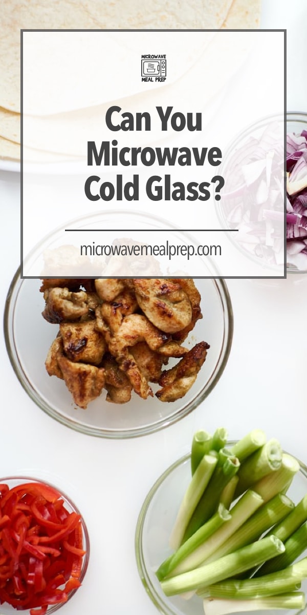 Can You Microwave Cold Glass? Microwave Meal Prep