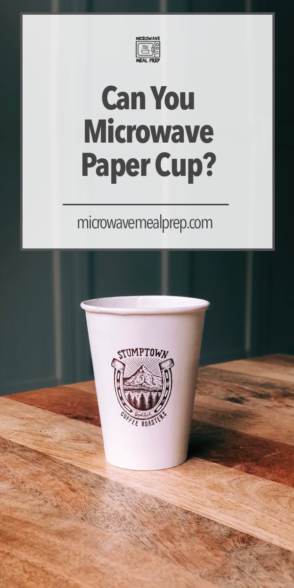 Can You Microwave Paper Cup? – Microwave Meal Prep