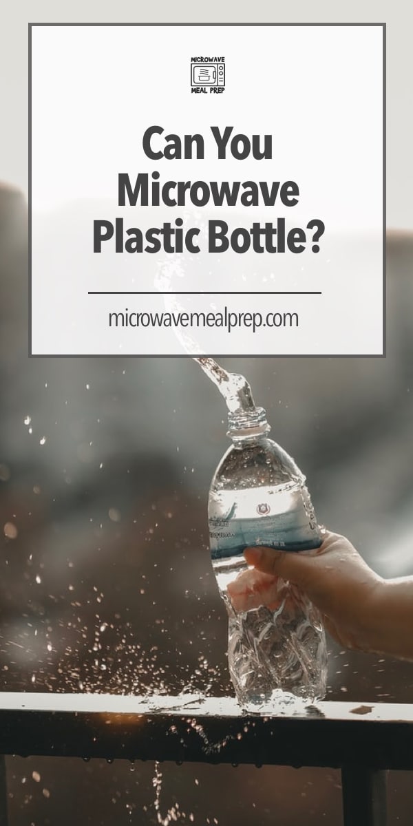 Can You Microwave Plastic Water Bottle? Microwave Meal Prep