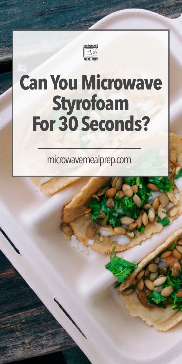 Can You Microwave Styrofoam For 30 Seconds – Microwave Meal Prep