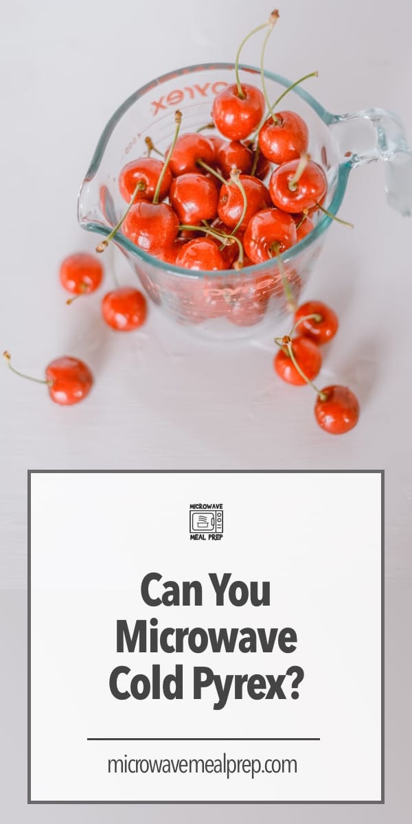 Can You Microwave Cold Pyrex? Microwave Meal Prep