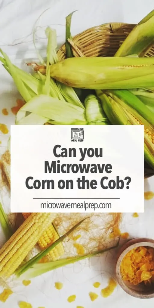 Can you microwave corn on the cob Can you microwave corn on the cob?