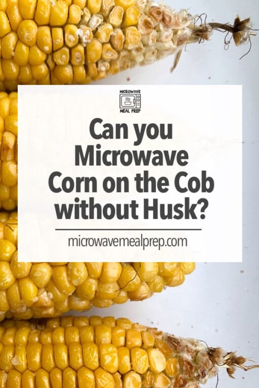 How to Microwave Corn on the Cob Without Husks Microwave Meal Prep
