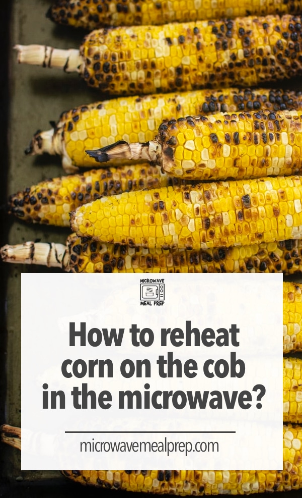 How to reheat corn on the cob in the microwave