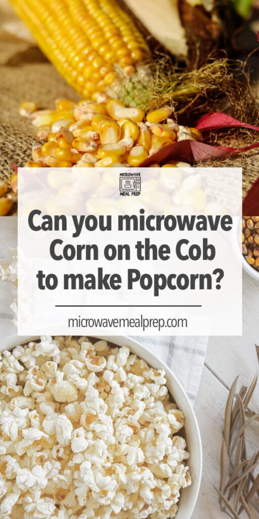 Can you microwave corn on the cob to make popcorn?