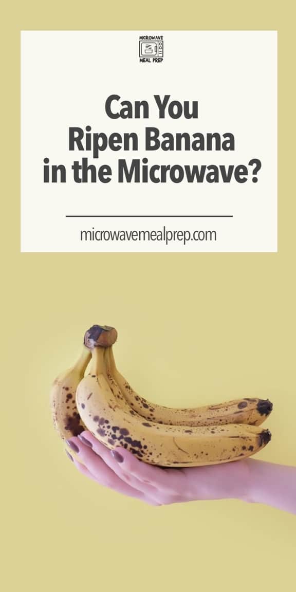 Can You Ripen Banana in Microwave? Microwave Meal Prep