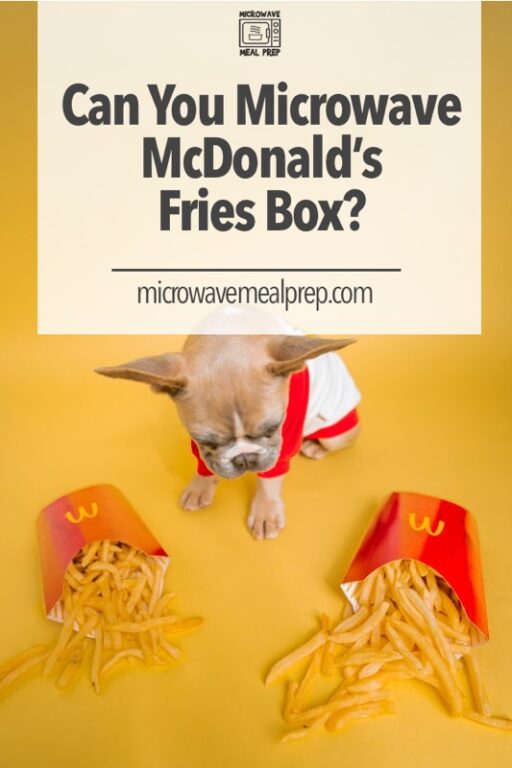 Can You Microwave McDonald's Fries Box? Microwave Meal Prep