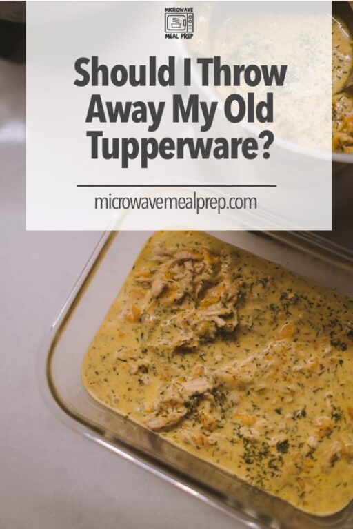 Should I Throw Away My Old Tupperware? Microwave Meal Prep