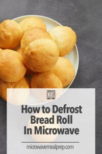 How to Defrost Bread Roll in Microwave – Microwave Meal Prep