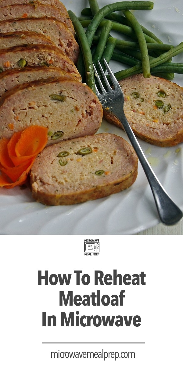 How to Reheat Meatloaf in Microwave Microwave Meal Prep