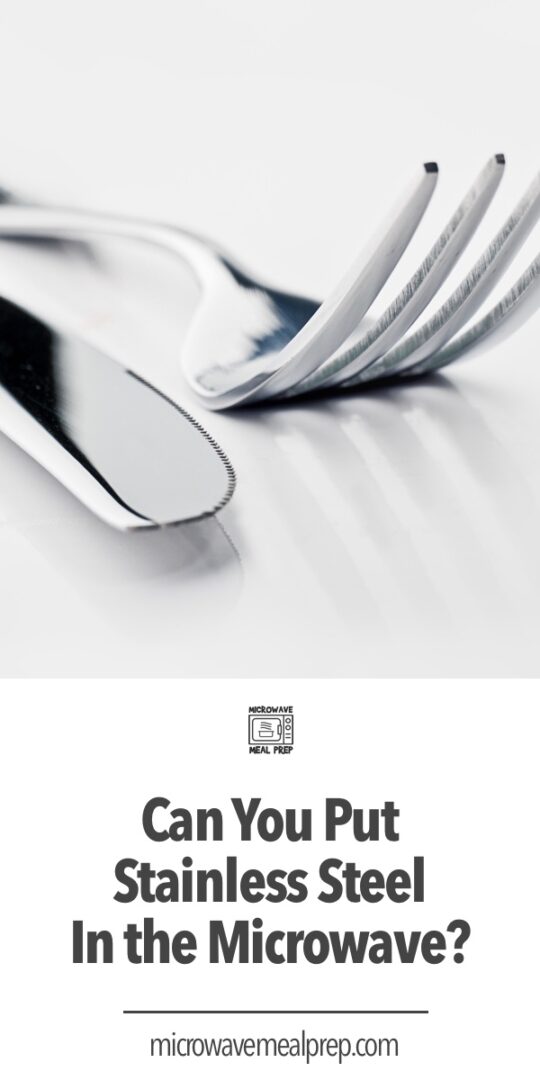 Can You Put Stainless Steel In Microwave? Microwave Meal Prep